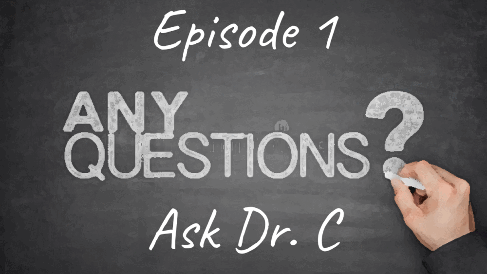 Ask Dr. C – Episode 1