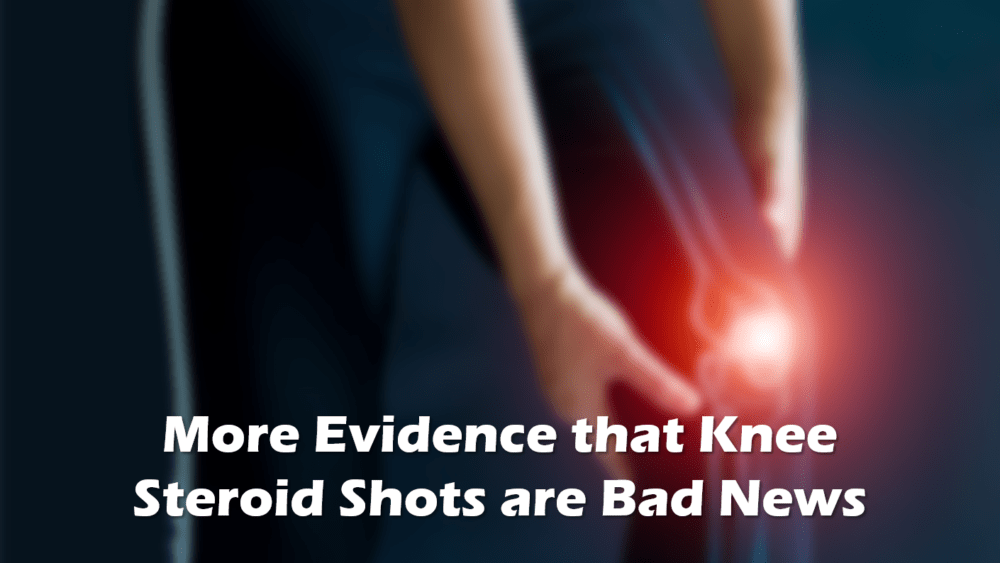 More Research that Steroid Shots for Knee Arthritis Are Bad News