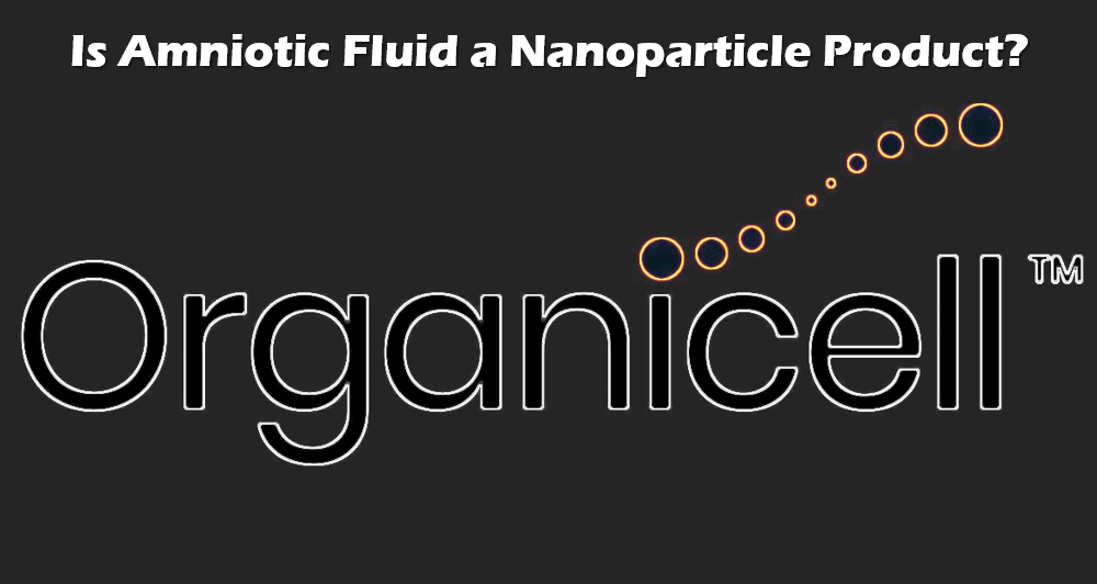 Is Organicell’s Amniotic Fluid an Exosome, Nanoparticle, or Stem Cell Product?