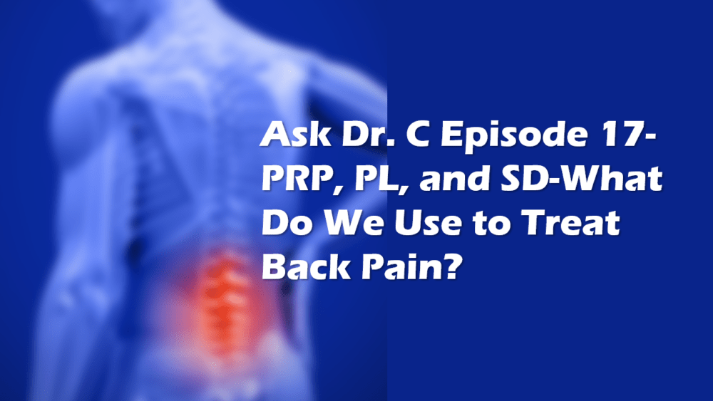 Ask Dr. C Episode 17-Low Back Pain and Platelets/Stem Cells