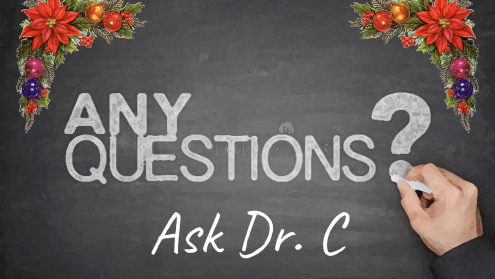 Ask Dr. C-Holiday Edition