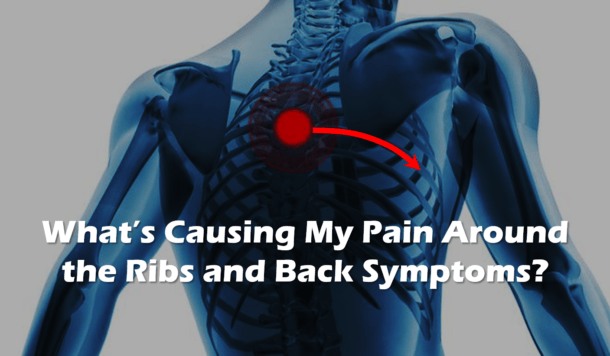 What Causes Pain Around the Ribs and Back Symptoms? How Can This be