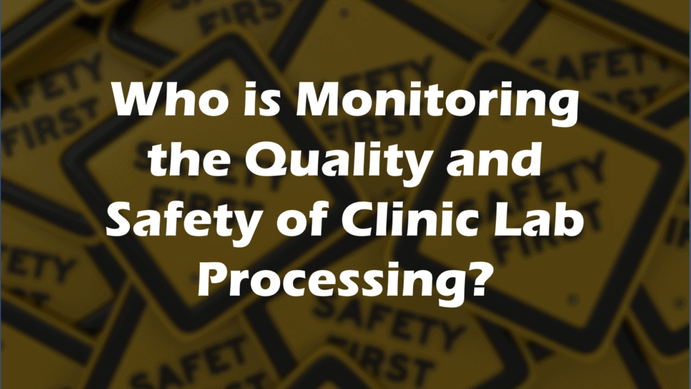 Protecting Yourself 101: Who Monitors the Lab Processing?