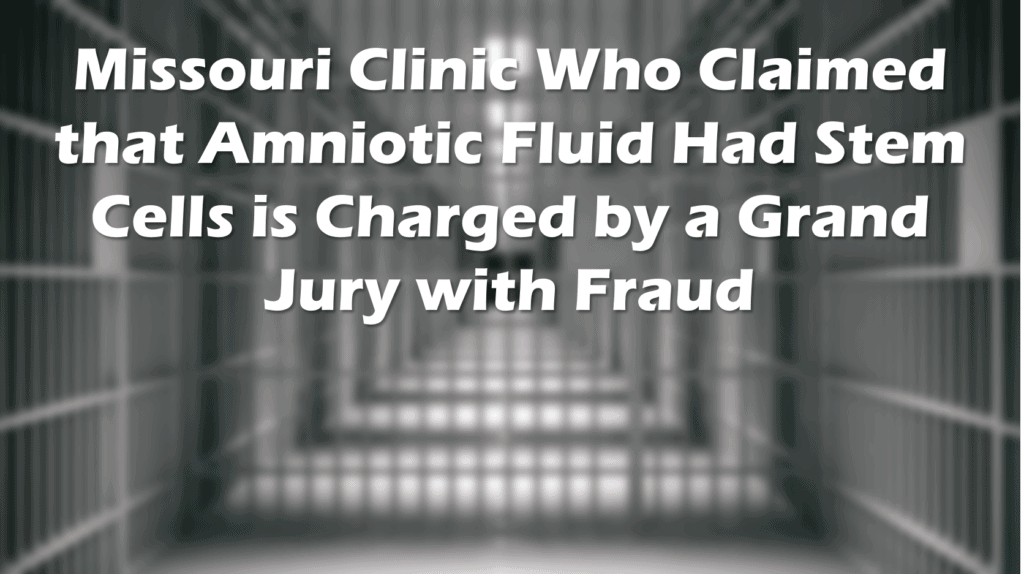 Soft focus image of a empty hall of jail cells with the text: Missouri Clinic Who Claimed That Amniotic Fluid Had Stem Cells Is Charged by a Grand Jury With Fraud