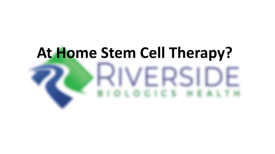 Riverside Biologics Health Review: At Home “Stem Cells”?